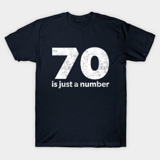 70 is just a number T-Shirt